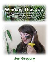 Winning That Job: A kill or be-killed guide to job search and interview preparation for students and graduates 0957576919 Book Cover