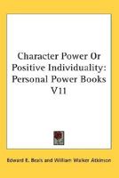 Character Power Or Positive Individuality: Personal Power Books V11 0766191311 Book Cover