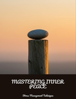 Mastering Inner Peace: Stress Management Techniques B0FNLDMZD7 Book Cover