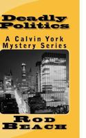 Deadly Politics: A Calvin York Mysteries Series 1094670545 Book Cover
