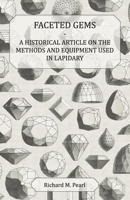 Faceted Gems - A Historical Article on the Methods and Equipment Used in Lapidary 1447420217 Book Cover