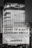 Diary of a 21st Century Prole: The Unabridged Diaries of Mark Reed Living in the 21st Century for the Benefit of Those People Living in the 31st Century Ace 1494797607 Book Cover
