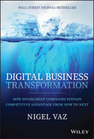 Digital Business Transformation: How Established Companies Sustain Competitive Advantage From Now to Next 111975867X Book Cover