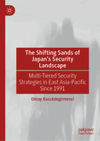 The Shifting Sands of Japan's Security Landscape: Multi-Tiered Security Strategies in East Asia-Pacific Since 1991 9819775779 Book Cover