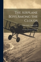 The Airplane Boys Among the Clouds: Or, Young Aviators in a Wreck 1022060066 Book Cover