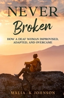 Never Broken: How a Deaf Woman Improvised, Adapted, and Overcame 0990763803 Book Cover