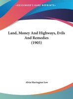 Land, Money And Highways: Evils And Remedies 1359330909 Book Cover