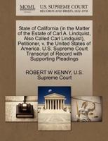 State of California (in the Matter of the Estate of Carl A. Lindquist, Also Called Carl Lindquist), Petitioner, v. the United States of America. U.S. ... of Record with Supporting Pleadings 127038659X Book Cover