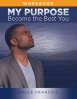 My Purpose Workbook : Become the Best You 1733038833 Book Cover