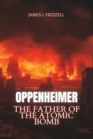 Oppenheimer: The Father of the Atomic Bomb B0CH2H6M8M Book Cover