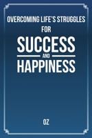 Overcoming Life's Struggles For Success and Happiness 1483415686 Book Cover
