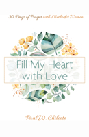 Fill My Heart with Love: 30 Days of Prayer with Methodist Women 1666708143 Book Cover