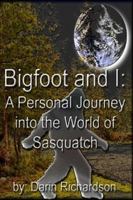 Bigfoot and I: A Personal Journey into the World of Sasquatch 1435749693 Book Cover