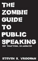 The Zombie Guide to Public Speaking: 2nd "Dead"ition 1515337790 Book Cover