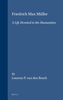 Friedrich Max Muller: A Life Devoted to the Humanities 9004125051 Book Cover