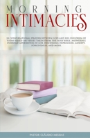 Morning Intimacies: 18 conversational prayers between God and His children of today based on verses taken from the Holy Bible, answering everyday adversities of life. null Book Cover