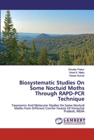 Biosystematic Studies On Some Noctuid Moths Through RAPD-PCR Technique: Taxonomic And Molecular Studies On Some Noctuid Moths From Different Conifer Forests Of Himachal Pradesh, INDIA 6200083142 Book Cover