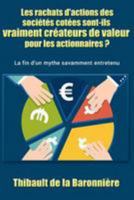Les rachats d'actions des sociétés cotées sont-ils vraiment créateurs de valeur pour les actionnaires ?: La fin d'un mythe savamment entretenu 1983672181 Book Cover