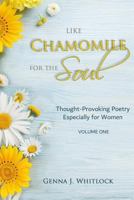 Like Chamomile for the Soul: Thought-Provoking Poetry Especially For Women (Volume One) 1790164834 Book Cover