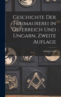 Geschichte Der Freimaurerei in �sterreich Und Ungarn, Zweite Auflage 1018499334 Book Cover