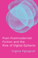 Post-Postmodernist Fiction and the Rise of Digital Epitexts (Theory and Interpretation of Narrative) 0814258719 Book Cover