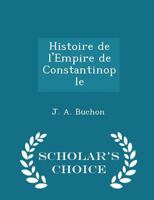 Histoire de l'Empire de Constantinople 0526019727 Book Cover