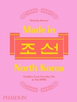 Made in North Korea: Graphics from Everyday Life in the DPRK 0714873500 Book Cover