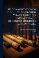 Ad Commentationem De G. L. Seidenbecheri Vita Et Institutis Hypomnema De Originibus Opinionis Chiliasticae... 1278434976 Book Cover