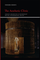 The Aesthetic Clinic: Feminine Sublimation in Contemporary Writing, Psychoanalysis, and Art 1438480210 Book Cover