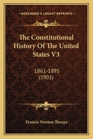 The Constitutional History Of The United States V3: 1861-1895 1165552760 Book Cover