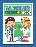 The Doctor Coloring Book: Doctor Coloring Book For Kids Doctor Activity Book For Kids, Biology Coloring Book For Kids, Biology Science Coloring Book For Kids B08W7JH15F Book Cover