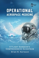 Operational Aerospace Medicine: A Flight Surgeon's Comprehensive Guide B0GTC3KVYM Book Cover