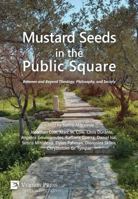 Mustard Seeds in the Public Square: Between and Beyond Theology, Philosophy, and Society 1622731697 Book Cover