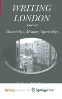 Writing London: Volume 2: Materiality, Memory, Spectrality 1349422908 Book Cover