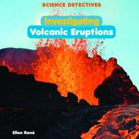 Investigating Volcanic Eruptions (Science Detectives) 1404244816 Book Cover