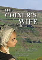 The Coiner's Wife - A play in five acts: The untold story of Grace Hartley of Cragg Vale, wife of the infamous counterfeiter, 'King' David Hartley of 1911369628 Book Cover