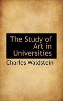 The Study of Art in Universities: Inaugural Lecture of the Slade Professor of Fine Art in the University of Cambridge: With Four Notes 1117285332 Book Cover