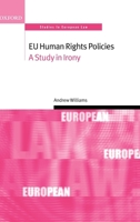 EU Human Rights Policies: A Study in Irony (Oxford Studies in European Law) 0199268967 Book Cover