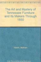 The Art and Mystery of Tennessee Furniture and Its Makers Through 1850 0961596627 Book Cover