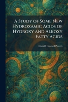 A Study of Some New Hydroxamic Acids of Hydroxy and Alkoxy Fatty Acids 1026016347 Book Cover