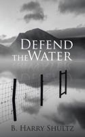 Defend the Water 1524652350 Book Cover