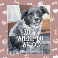 Zoey, Where do We Go?: The Charming Adventures of a Real-Life Pet B0GFYPXSNB Book Cover