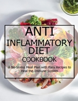 Anti Inflammatory Diet Cookbook: A No-Stress Meal Plan with Easy Recipes to Heal the Immune System B08VM1KN75 Book Cover