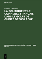 La Politique Et Le Commerce Fran�ais Dans Le Golfe de Guin�e de 1838 � 1871 3112304187 Book Cover