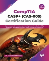 CompTIA CASP+ (CAS-005) Certification Guide: Expert resource for advanced cybersecurity concepts and vulnerability assessment techniques, with mock exams and real-world scenarios - 2nd Edition 9365899877 Book Cover