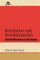 Revolution and Revolutionaries: Guerrilla Movements in Latin America (Jaguar Books on Latin America) 0842026266 Book Cover