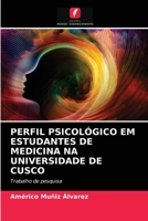PERFIL PSICOLÓGICO EM ESTUDANTES DE MEDICINA NA UNIVERSIDADE DE CUSCO: Trabalho de pesquisa 6203672602 Book Cover