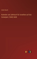 Kalender und Jahrbuch für Israeliten auf das Schaltjahr (1848) 5608 3368705350 Book Cover