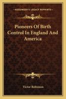 Pioneers of Birth Control in England and America 1022503588 Book Cover