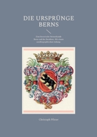 Die Urspr?nge Berns: Eine historische Heimatkunde Berns und des Bernbiets. Mit einem autobiographischen Anhang. 3756213501 Book Cover